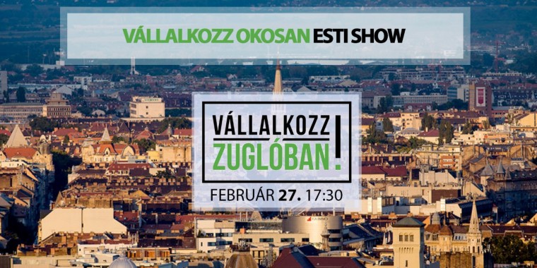 Vállalkozz Zuglóban - Vállalkozz Okosan Esti Show!